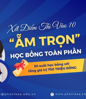Săn ngay học bổng 100% khi xét điểm thi vào 10 tại Phenikaa School