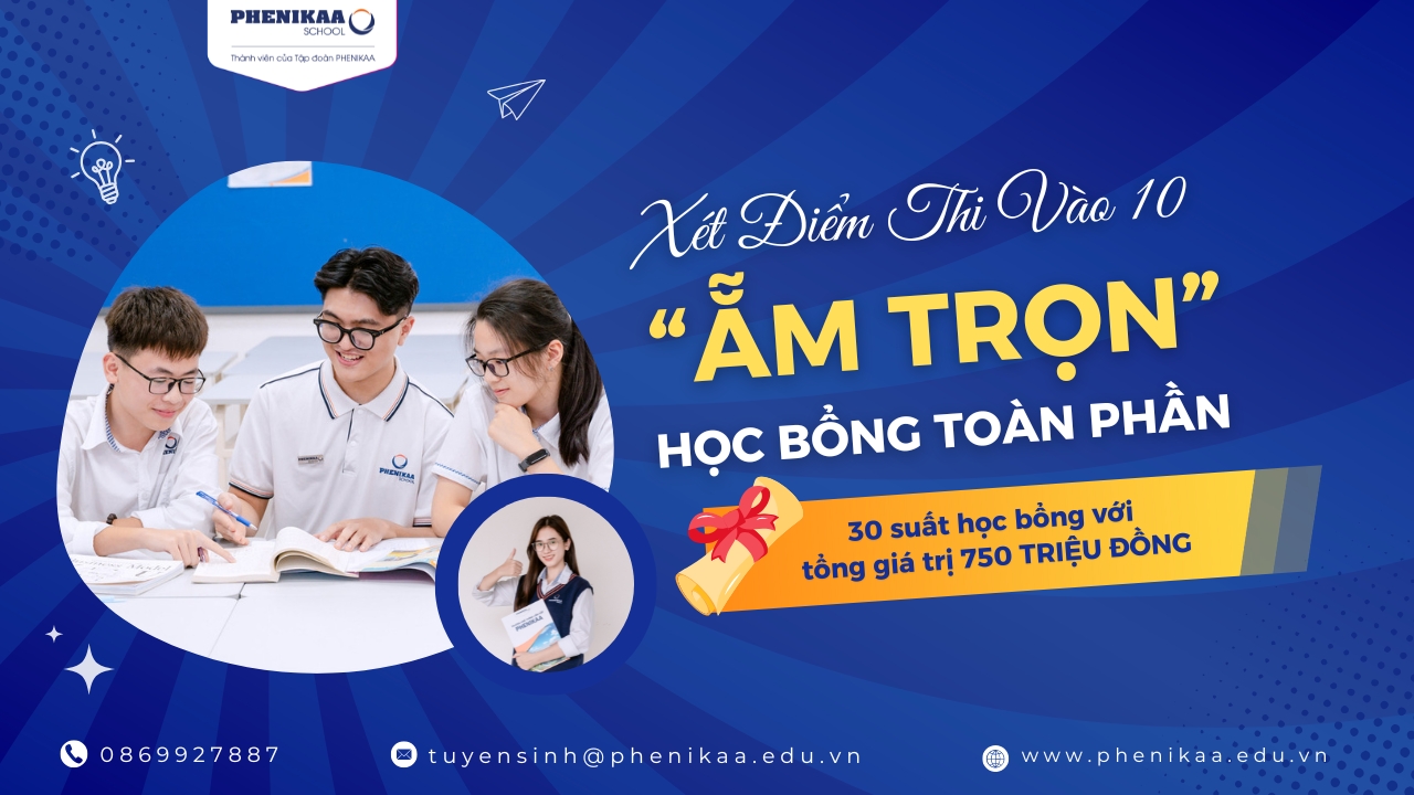 Săn ngay học bổng 100% khi xét điểm thi vào 10 tại Phenikaa School