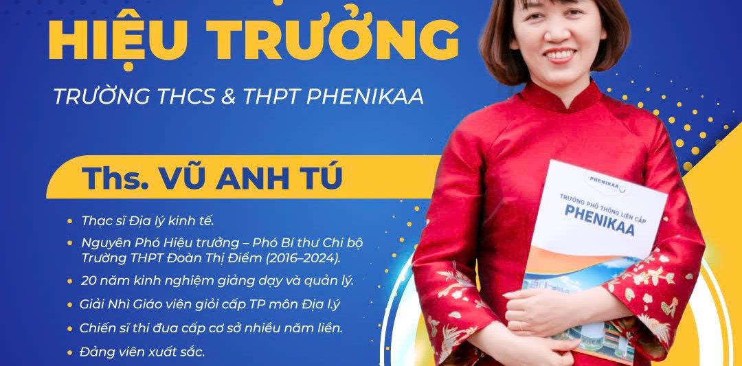 Thạc sĩ Vũ Anh Tú chính thức được bổ nhiệm giữ chức vụ Hiệu trưởng Trường THCS & THPT Phenikaa nhiệm kỳ 2025–2030, theo Quyết định số: 1423/QĐ-SGDĐT của Sở Giáo dục và Đào tạo Hà Nội ban hành ngày 16/6/2025.