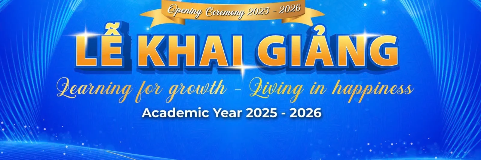 LỄ KHAI GIẢNG NĂM HỌC 2025 - 2026: HỌC ĐỂ TRƯỞNG THÀNH, SỐNG TRONG HẠNH PHÚC