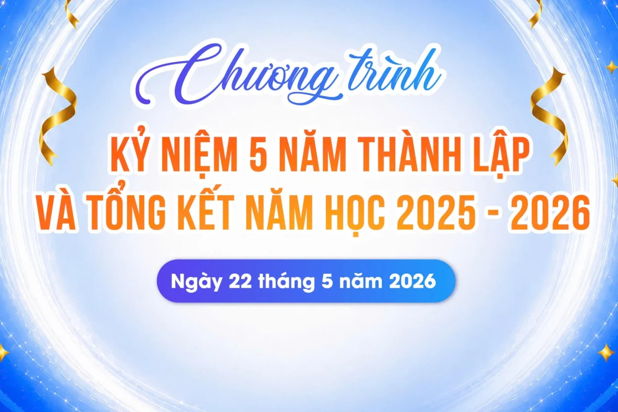 Chương trình Kỷ niệm 5 năm thành lập trường và Tổng kết năm học 2025 - 2026