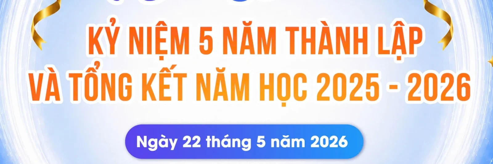 Chương trình Kỷ niệm 5 năm thành lập trường và Tổng kết năm học 2025 - 2026