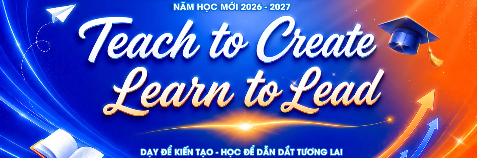 Lễ Kick Off năm học 2026 - 2027 với chủ đề "Teach to Create - Learn to Lead | Dạy để kiến tạo - Học để dẫn dắt tương lai"